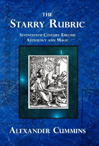 Cover for Alexander Cummins · The Starry Rubric: Seventeenth-Century English Astrology and Magic (Hardcover Book) (2012)