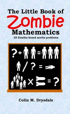 The Little Book of Zombie Mathematics - Colin M. Drysdale - Books - Pictish Beast Publications - 9781909832213 - July 12, 2015