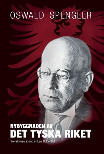 Cover for Oswald Spengler · Nybyggnaden Av det Tyska Riket (Hardcover Book) [Swedish edition] (2015)