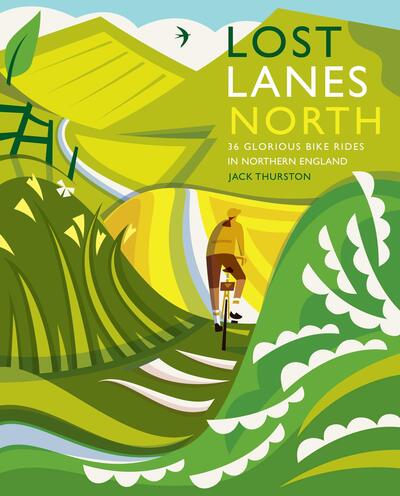 Cover for Jack Thurston · Lost Lanes North: 36 Glorious bike rides in Yorkshire, the Lake District, Northumberland and northern England - Lost Lanes (Paperback Book) (2020)