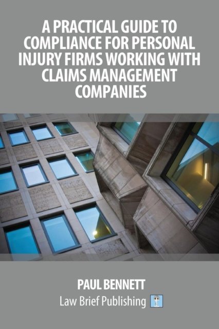 Cover for Paul Bennett · A Practical Guide to Compliance for Personal Injury Firms Working with Claims Management Companies (Taschenbuch) (2017)
