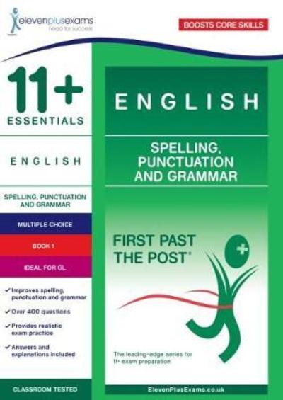 Cover for Eleven Plus Exams · 11+ Essentials English: Spelling, Punctuation and Grammar Book 1 - First Past the Post (Paperback Book) (2018)