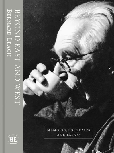 Cover for Bernard Leach · Beyond East and West: Memoirs, Portraits and Essays (Gebundenes Buch) [Annotated edition] (2024)
