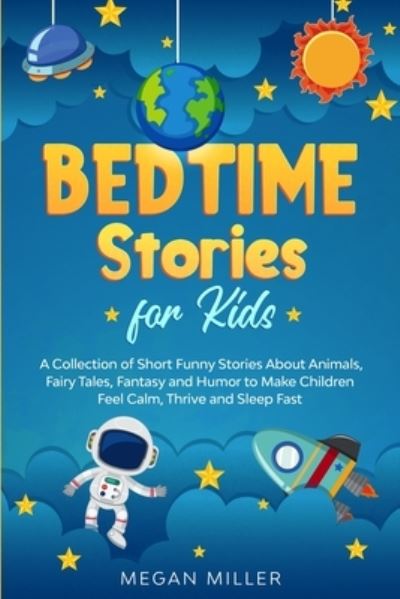 Bedtime Stories for Kids: A Collection of Short Funny Stories About Animals, Fairy Tales, Fantasy and Humor to Make Children Feel Calm, Thrive and Sleep Fast - Megan Miller - Książki - Double M International Ltd - 9781914089213 - 7 listopada 2020