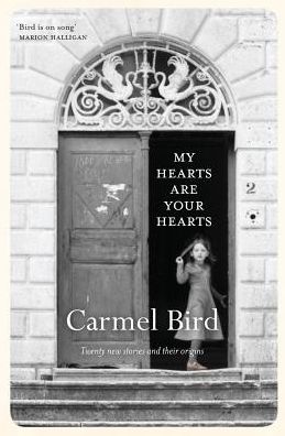 My Hearts Are Your Hearts: Twenty New Stories and Their Origins - Carmel Bird - Books - Spineless Wonders Publishing Pty Ltd - 9781925052213 - June 16, 2015