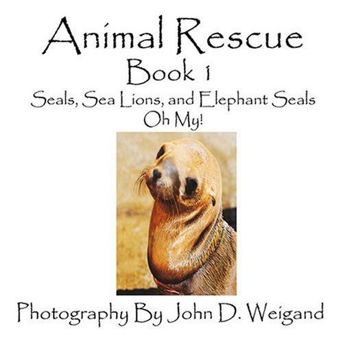 Animal Rescue, Book 1, Seals, Sea Lions and Elephant Seals, Oh My! - Penelope Dyan - Książki - Bellissima Publishing LLC - 9781935118213 - 23 sierpnia 2008