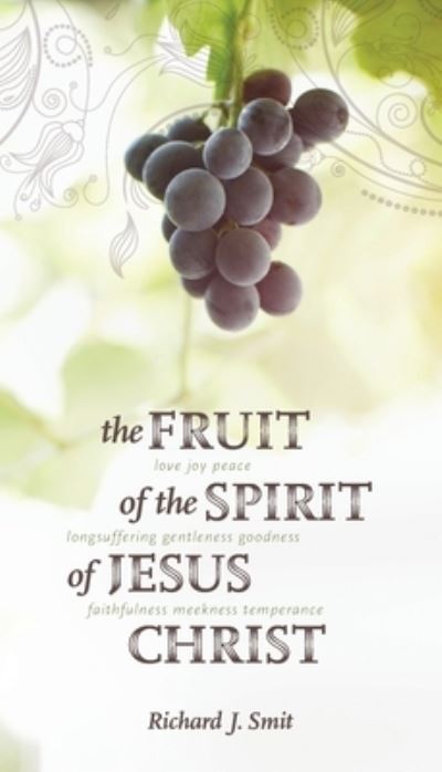 Cover for Richard J Smit · The Fruit of the Spirit of Jesus Christ (Paperback Book) (2012)