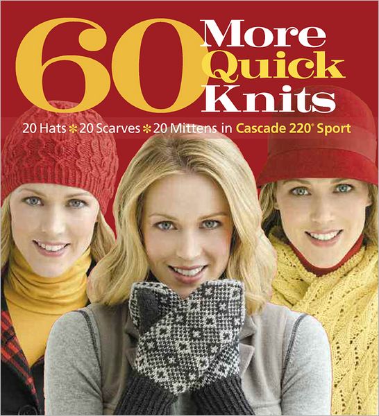 Cover for Sixth&amp;spring Books · 60 More Quick Knits: 20 Hats*20 Scarves*20 Mittens in Cascade 220® Sport - 60 Quick Knits Collection (Taschenbuch) (2011)