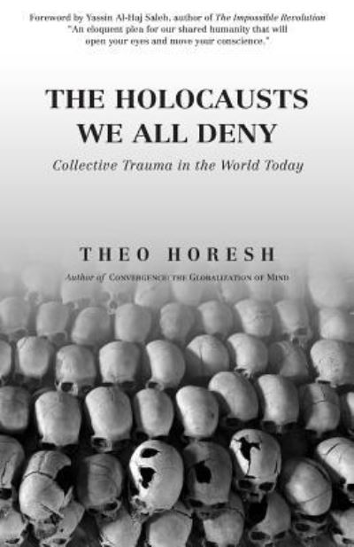 Cover for Theo Horesh · The Holocausts We All Deny: Collective Trauma in the World Today (Taschenbuch) (2018)