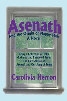 Cover for Herron, Carolivia (Mount Holyoke College) · Asenath and the Origin of Nappy Hair: Being a Collection of Tales Gathered and Extracted from the Epic Stanzas of Asenath and Our Song of Songs (Paperback Book) (2014)