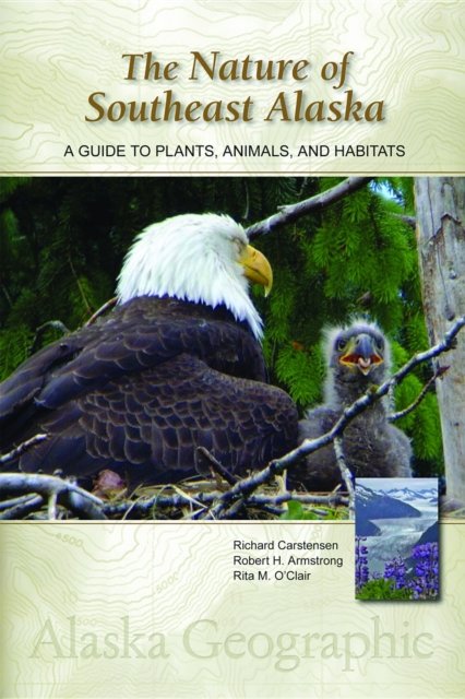 Cover for Richard Carstensen · The Nature of Southeast Alaska: A Guide to Plants, Animals, and Habitats - Alaska Geographic (Hardcover Book) (2016)
