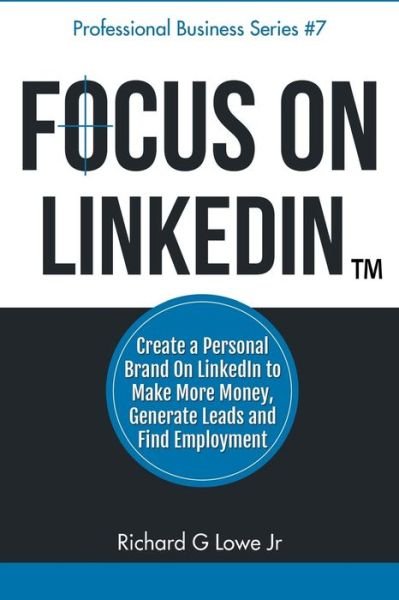 Cover for Jr Richard G Lowe · Focus on LinkedIn (Paperback Book) (2016)