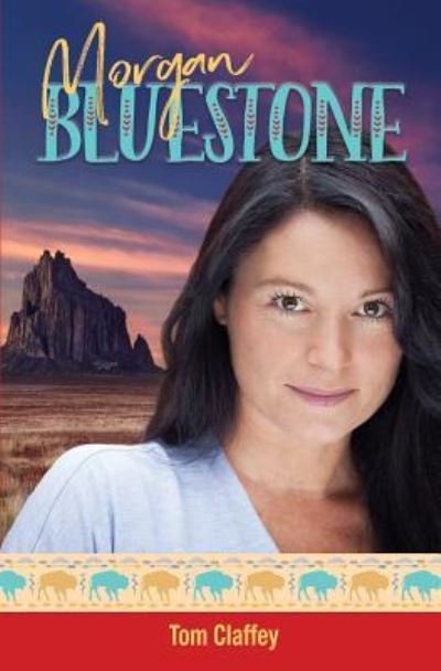 Morgan Bluestone - Tom Claffey - Books - Treaty Oak Publishers - 9781943658213 - June 28, 2017