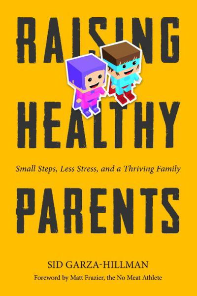 Cover for Sid Garza-Hillman · Raising Healthy Parents: Small Steps, Less Stress, and a Thriving Family (Taschenbuch) (2017)