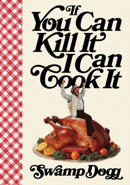 Cover for Swamp Dogg · If You Can Kill It I Can Cook It (Hardcover Book) (2025)