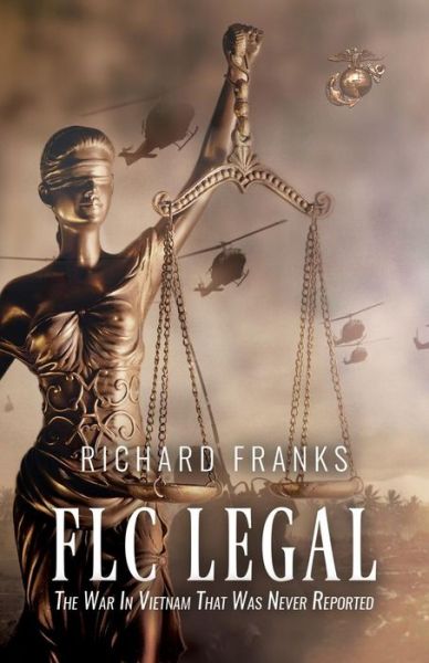 Flc Legal the War in Vietnam That Was Ne - Richard Franks - Books - AUSTIN MACAULEY PUBLISHERS USA - 9781947353213 - February 28, 2018