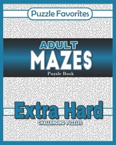 Cover for Puzzle Favorites · Adult Mazes Puzzle Book - Extra Hard Challenging Puzzles: Activity Book of Amazing Fun Puzzlers - Adult Mazes Puzzle Book (Paperback Bog) (2019)