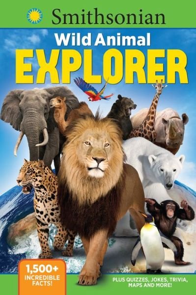 Cover for Media Lab Books · Smithsonian Wild Animal Explorer: 1500+ incredible facts, plus quizzes, jokes, trivia, maps and more! (Paperback Book) (2019)