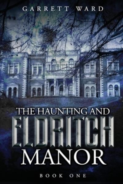 Cover for Garrett Ward · The Haunting and Eldritch Manor (Paperback Book) (2021)