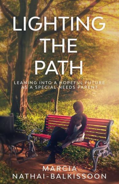 Cover for Marcia Nathai-Balkissoon · Lighting the Path: Leaning into a Hopeful Future As a Special Needs Parent (Paperback Book) (2021)