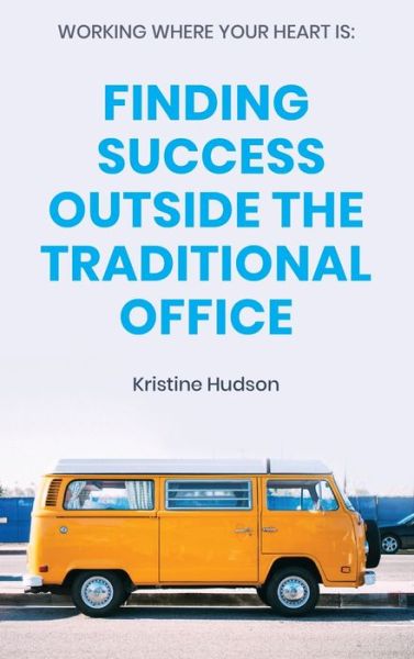 Cover for Kristine Hudson · Working Where Your Heart Is (Hardcover Book) (2020)