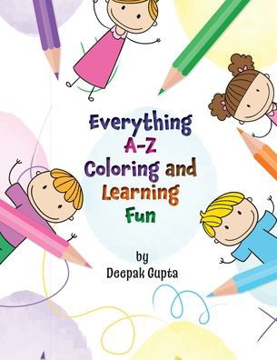 Everything A-Z Coloring and Learning Fun - Deepak Gupta - Książki - Words Matter Publishing - 9781953912213 - 17 czerwca 2021