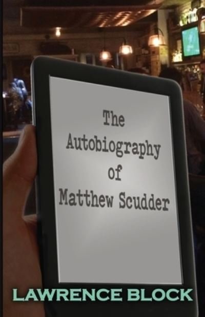 Cover for Lawrence Block · The Autobiography of Matthew Scudder (Buch) (2023)