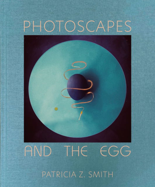 Cover for Patricia Z Smith · Photoscapes and the Egg - Patricia Z Smith (Hardcover Book) (2022)