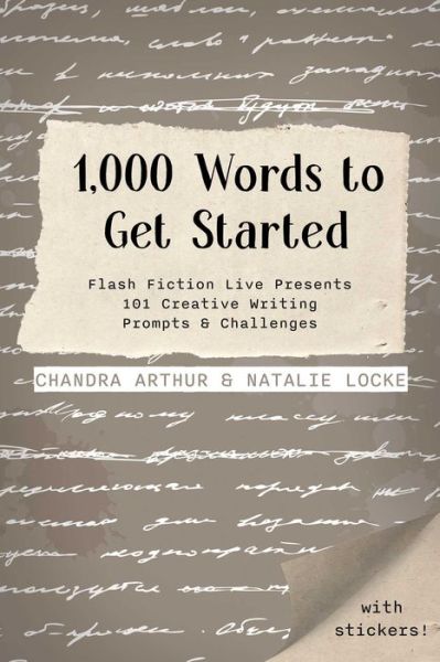 Cover for Chandra Arthur · 1,000 Words to Get Started: Flash Fiction Live Presents 101 Creative Writing Prompts &amp; Challenges (Paperback Book) (2025)