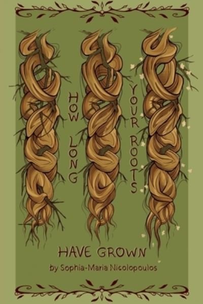 Cover for Sophia-Maria Nicolopoulos · How Long Your Roots Have Grown (Book) (2023)