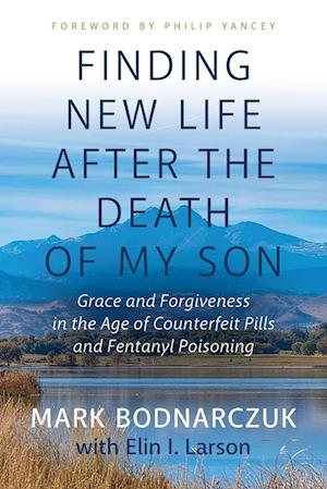 Mark Bodnarczuk · Finding New Life after the Death of My Son (Book) (2024)