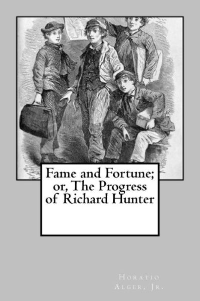 Cover for Horatio Alger · Fame and Fortune; or, The Progress of Richard Hunter (Taschenbuch) (2017)