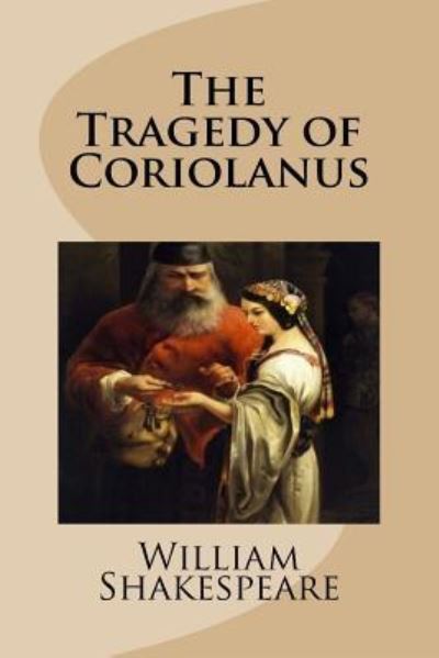 The Tragedy of Coriolanus - William Shakespeare - Książki - Createspace Independent Publishing Platf - 9781976414213 - 15 września 2017