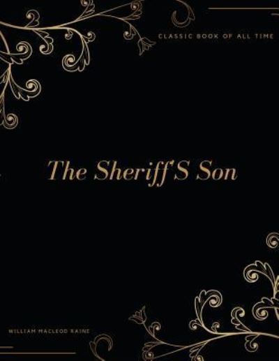 The Sheriff'S Son - William MacLeod Raine - Kirjat - Createspace Independent Publishing Platf - 9781977644213 - keskiviikko 27. syyskuuta 2017