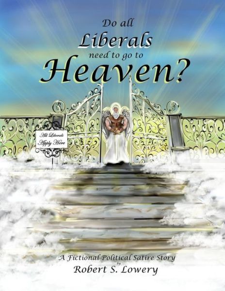 Robert S Lowery · Do All Liberals Need To Go To Heaven? (Pocketbok) (2017)