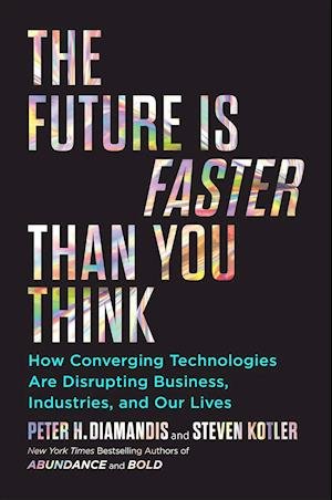 Cover for Peter H. Diamandis · The Future Is Faster Than You Think: How Converging Technologies Are Transforming Business, Industries, and Our Lives - Exponential Technology Series (Paperback Bog) (2020)