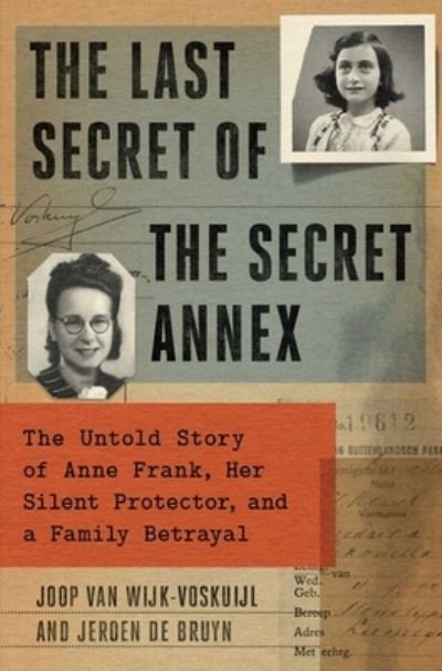 Cover for Joop van Wijk-Voskuijl · The Last Secret of the Secret Annex: The Untold Story of Anne Frank, Her Silent Protector, and a Family Betrayal (Gebundenes Buch) (2023)
