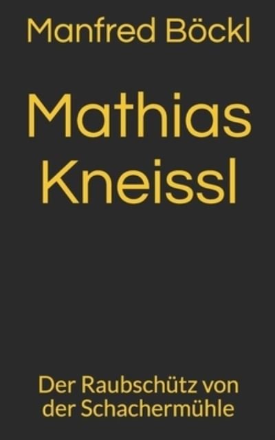Cover for Manfred Boeckl · Mathias Kneissl: Der Raubschutz von der Schachermuhle (Paperback Book) (2018)