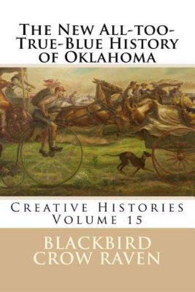 Cover for Blackbird Crow Raven · The New All-Too-True-Blue History of Oklahoma (Taschenbuch) (2018)