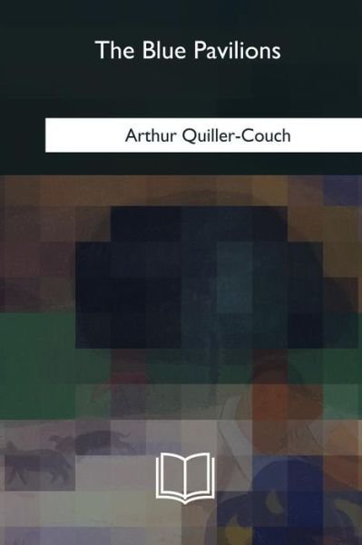 Cover for Arthur Quiller-couch · The Blue Pavilions (Paperback Bog) (2018)