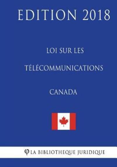 Cover for La Bibliothèque Juridique · Loi sur les télécommunications  - Edition 2018 (Paperback Bog) (2018)