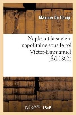 Cover for Du Camp-m · Naples et La Societe Napolitaine Sous Le Roi Victor-emmanuel (Pocketbok) (2013)