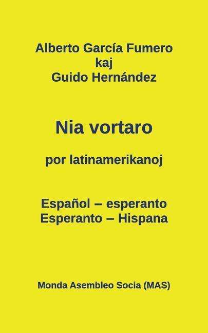 Nia Vortaro Por Latinamerikanoj: Espanol-esperanto - Esperanto-hispana - Guido Hernandez - Books - Monda Asembleo Socia - 9782369600213 - June 18, 2015