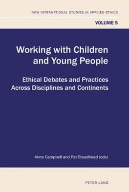 Cover for Anne Campbell · Working with Children and Young People: Ethical Debates and Practices Across Disciplines and Continents - New International Studies in Applied Ethics (Paperback Book) [New edition] (2011)