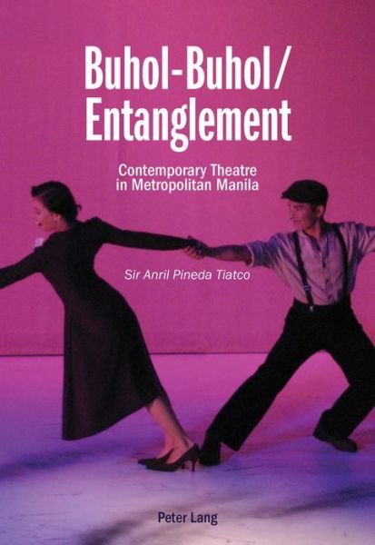 Cover for Sir Anril Pineda Tiatco · Buhol-Buhol / Entanglement: Contemporary Theatre in Metropolitan Manila (Paperback Book) [New edition] (2017)