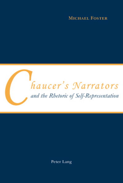 Chaucer's Narrators and the Rhetoric of Self-Representation - Michael Foster - Książki - Verlag Peter Lang - 9783039111213 - 3 września 2008