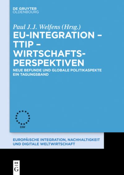 Cover for Paul J.J. Welfens · Eu-Integration Ttip Wirtschaftsperspektiven: Neue Befunde Und Globale Politi (Book) (2016)
