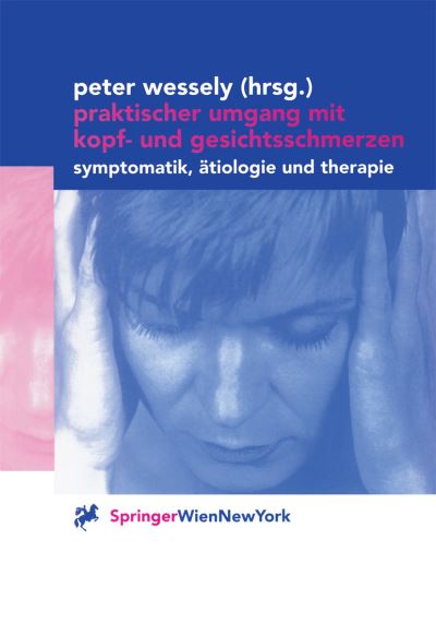 Cover for Peter Wessely · Praktischer Umgang Mit Kopf- Und Gesichtsschmerzen: Symptomatik, AEtiologie Und Therapie (Paperback Book) (2000)