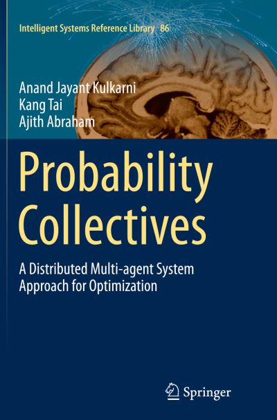 Cover for Anand Jayant Kulkarni · Probability Collectives: A Distributed Multi-agent System Approach for Optimization - Intelligent Systems Reference Library (Paperback Book) [Softcover reprint of the original 1st ed. 2015 edition] (2016)