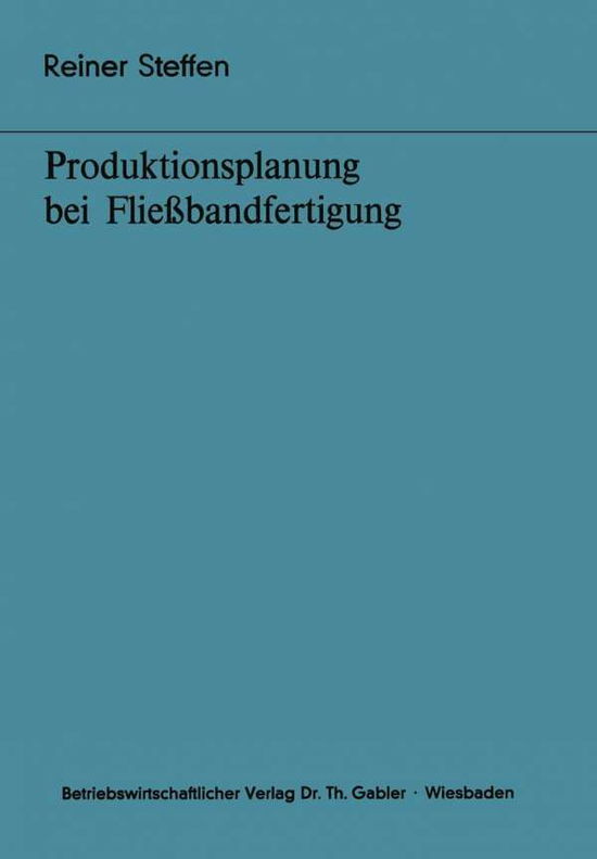 Reiner Steffen · Produktionsplanung Bei Fliessbandfertigung - Bochumer Beitrage Zur Unternehmensfuhrung Und Unternehmensfo (Paperback Book) [1977 edition] (1977)